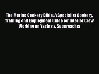 Download The Marine Cookery Bible: A Specialist Cookery Training and Employment Guide for Interior