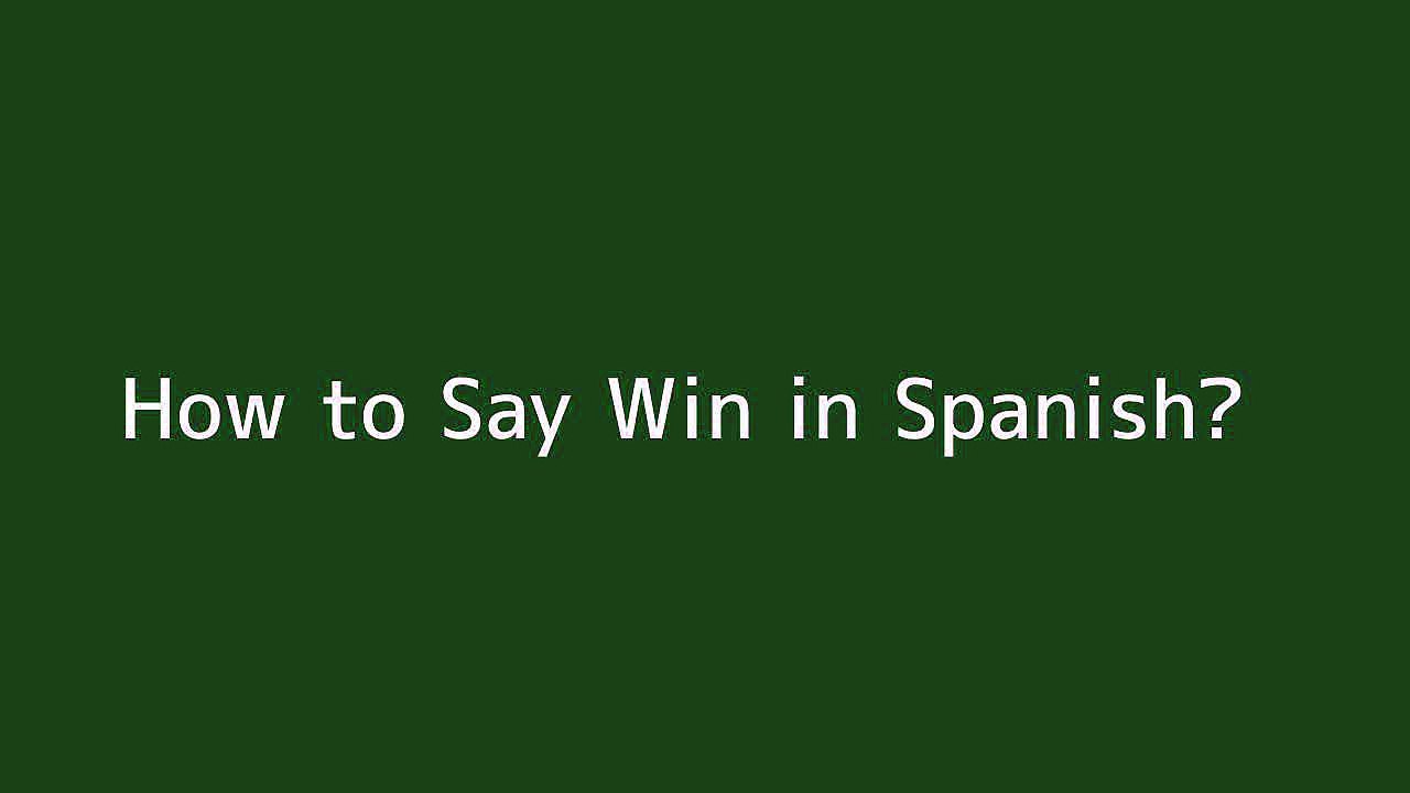 How to say Win in Spanish