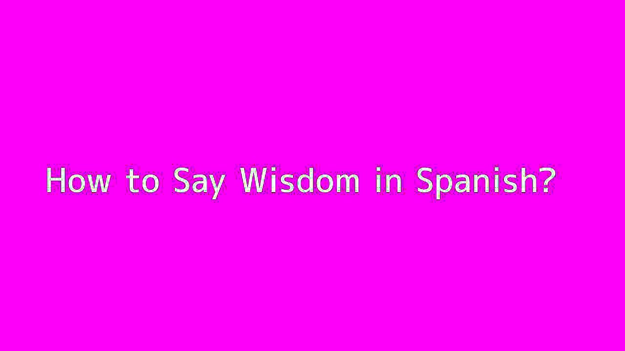 How To Say Wisdom In Spanish Vid o Dailymotion