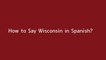 How to say Wisconsin in Spanish