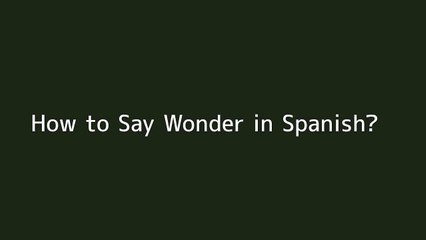 How to say Wonder in Spanish