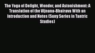 [PDF Download] The Yoga of Delight Wonder and Astonishment: A Translation of the Vijnana-Bhairava