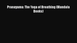 [PDF Download] Pranayama: The Yoga of Breathing (Mandala Books) [Read] Online