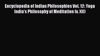 [PDF Download] Encyclopedia of Indian Philosophies Vol. 12: Yoga India's Philosophy of Meditation