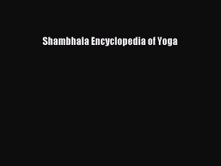 [PDF Download] Shambhala Encyclopedia of Yoga [PDF] Full Ebook