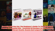 Download PDF  Essential Oils Box Set The Beginners Guide To The Miraculous Powers Of Essential Oils  FULL FREE