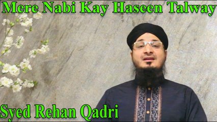Syed Rehan Qadri - Mere Nabi Kay Haseen Talway