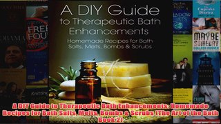 Download PDF  A DIY Guide to Therapeutic Bath Enhancements Homemade Recipes for Bath Salts Melts Bombs FULL FREE