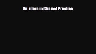PDF Download Nutrition in Clinical Practice Download Full Ebook