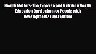 PDF Download Health Matters: The Exercise and Nutrition Health Education Curriculum for People