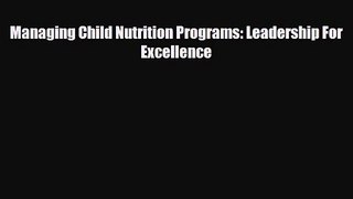 PDF Download Managing Child Nutrition Programs: Leadership For Excellence Download Online