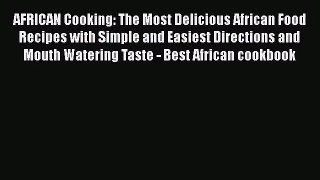Download AFRICAN Cooking: The Most Delicious African Food Recipes with Simple and Easiest Directions