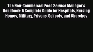 Read The Non-Commercial Food Service Manager's Handbook: A Complete Guide for Hospitals Nursing