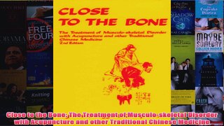 Download PDF  Close to the Bone The Treatment of Musculoskeletal Disorder with Acupuncture and other FULL FREE