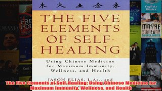Download PDF  The Five Elements of SelfHealing Using Chinese Medicine for Maximum Immunity Wellness FULL FREE