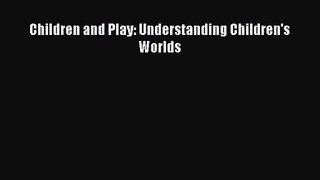 [PDF Download] Children and Play: Understanding Children's Worlds [Download] Full Ebook