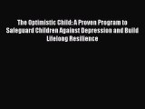 [PDF Download] The Optimistic Child: A Proven Program to Safeguard Children Against Depression