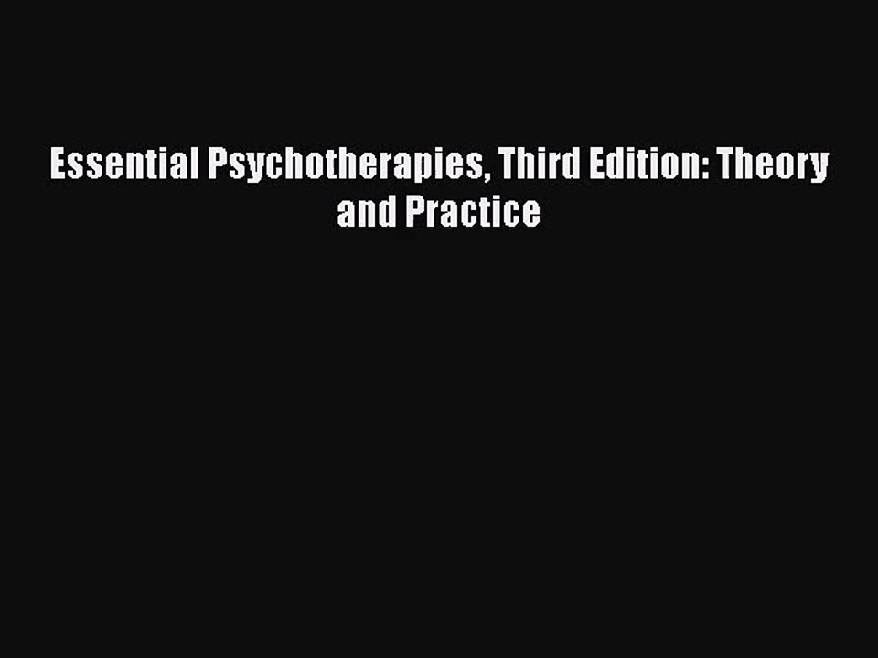 [PDF Download] Essential Psychotherapies Third Edition: Theory and Practice [Download] Full