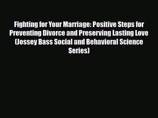 PDF Download Fighting for Your Marriage: Positive Steps for Preventing Divorce and Preserving