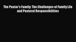 [PDF Download] The Pastor's Family: The Challenges of Family Life and Pastoral Responsibilities