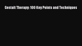 [PDF Download] Gestalt Therapy: 100 Key Points and Techniques [PDF] Online