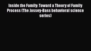 [PDF Download] Inside the Family: Toward a Theory of Family Process (The Jossey-Bass behavioral