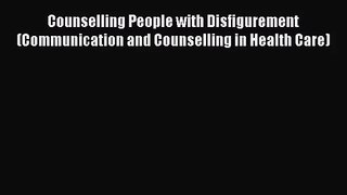 [PDF Download] Counselling People with Disfigurement (Communication and Counselling in Health