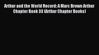 [PDF Download] Arthur and the World Record: A Marc Brown Arthur Chapter Book 33 (Arthur Chapter