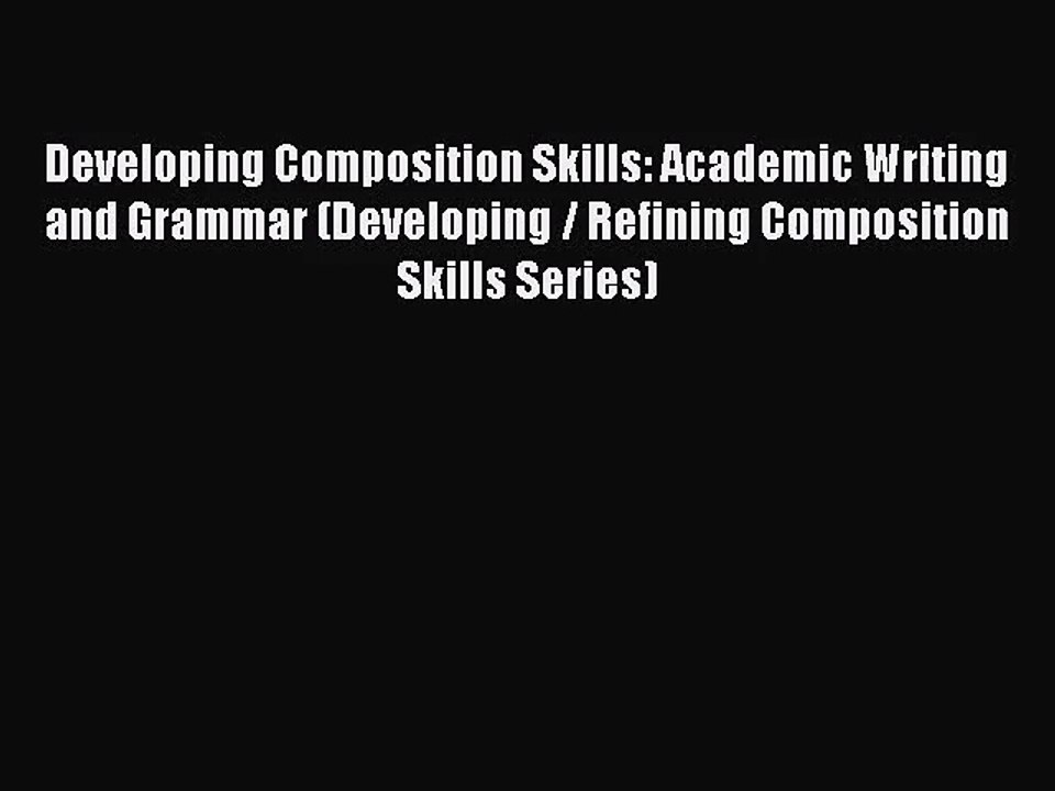 [PDF Download] Developing Composition Skills: Academic Writing and Grammar (Developing / Refining