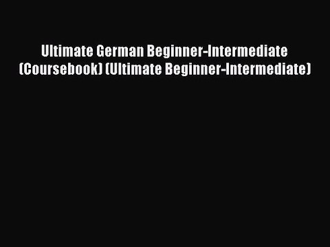 [PDF Download] Ultimate German Beginner-Intermediate (Coursebook) (Ultimate Beginner-Intermediate)
