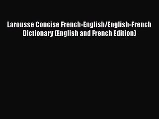 [PDF Download] Larousse Concise French-English/English-French Dictionary (English and French