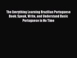 [PDF Download] The Everything Learning Brazilian Portuguese Book: Speak Write and Understand