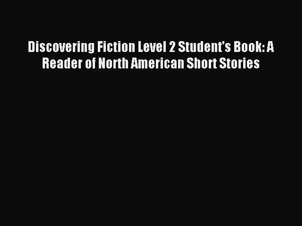 [PDF Download] Discovering Fiction Level 2 Student's Book: A Reader of North American Short
