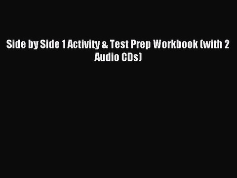 [PDF Download] Side by Side 1 Activity & Test Prep Workbook (with 2 Audio CDs) [PDF] Online