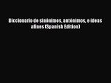 [PDF Download] Diccionario de sinónimos antónimos e ideas afines (Spanish Edition) [Read] Full