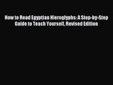 [PDF Download] How to Read Egyptian Hieroglyphs: A Step-by-Step Guide to Teach Yourself Revised