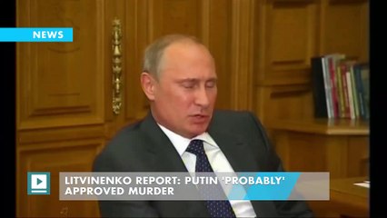 Litvinenko Report: Putin 'Probably' Approved Murder