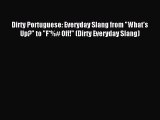 [PDF Download] Dirty Portuguese: Everyday Slang from What's Up? to F*%# Off! (Dirty Everyday