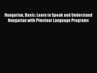 Download Video: [PDF Download] Hungarian Basic: Learn to Speak and Understand Hungarian with Pimsleur Language