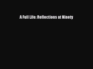 [PDF Download] A Full Life: Reflections at Ninety [PDF] Full Ebook