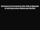 [PDF Download] Dictionary of Ecclesiastical Latin: With an Appendix of Latin Expressions Defined