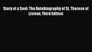 [PDF Download] Story of a Soul: The Autobiography of St. Therese of Lisieux Third Edition [Read]