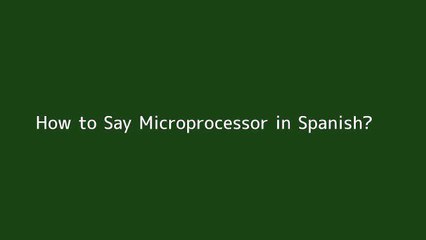 How to say Microprocessor in Spanish