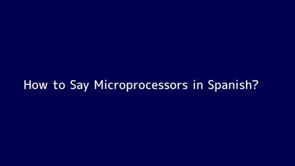How to say Microprocessors in Spanish