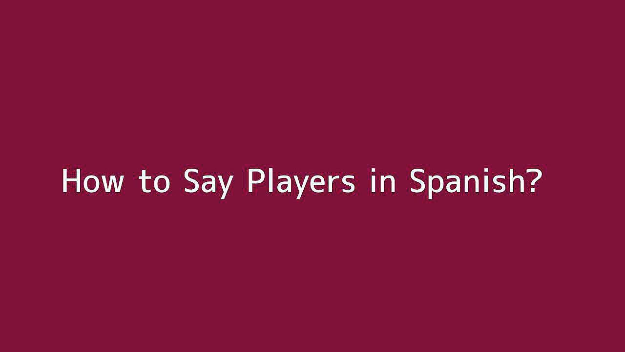 How to say Players in Spanish