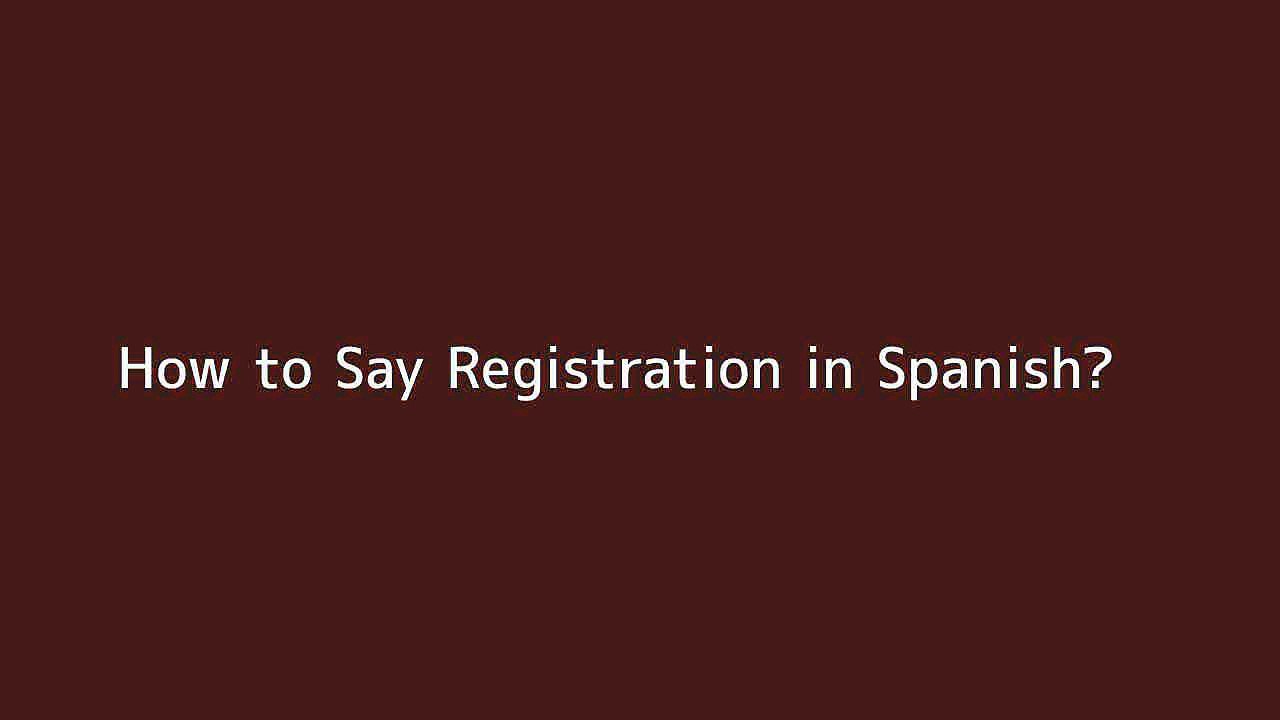 How to say Registration in Spanish Vidéo Dailymotion