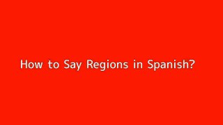 How to say Regions in Spanish