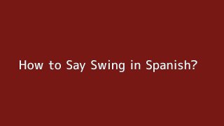 How to say Swing in Spanish
