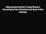 [PDF Download] Underground in Berlin: A Young Woman's Extraordinary Tale of Survival in the
