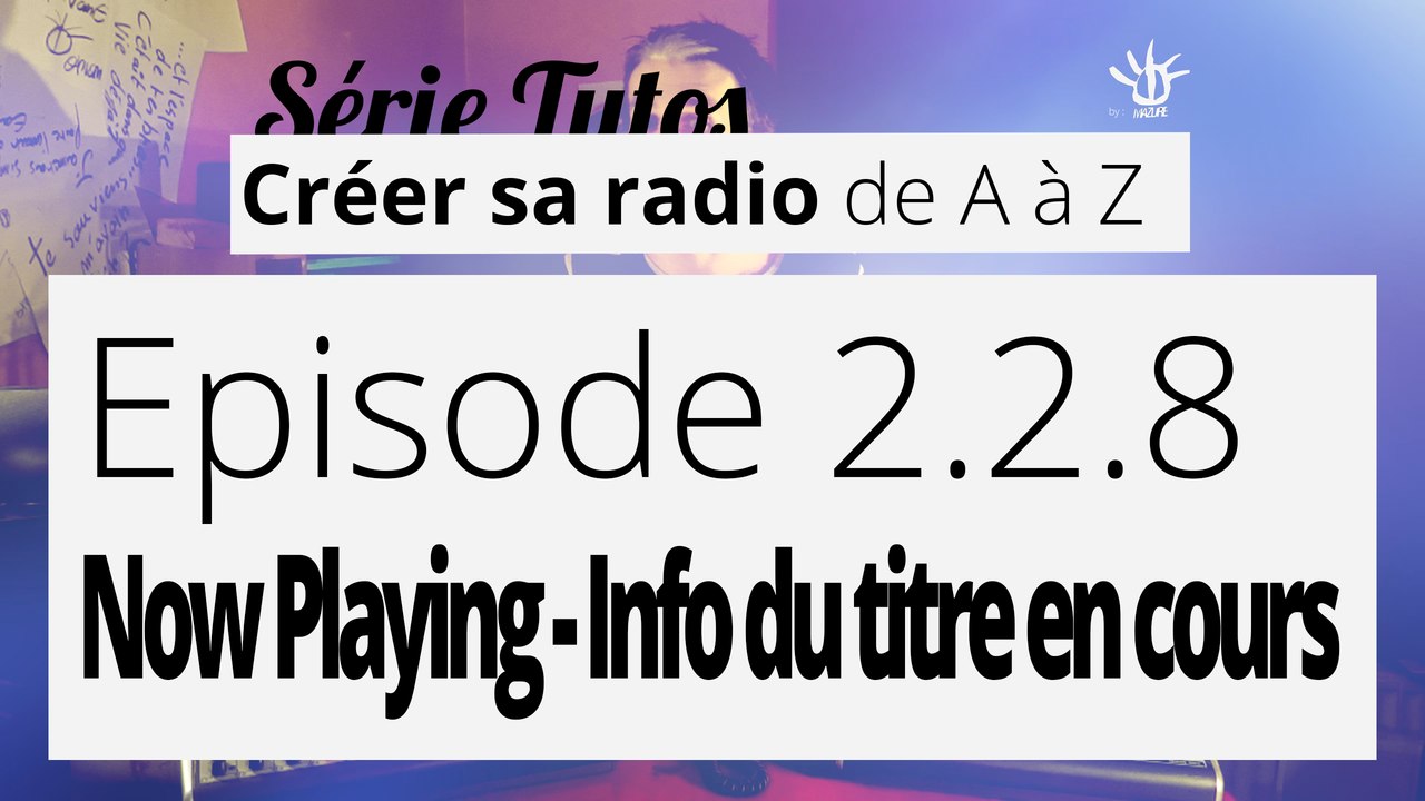 Créer sa radio - 2.2.8 - Now Playing - Info du titre en cours [RadioDJ]